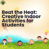 Beat the Heat: Creative Indoor Activities for Students