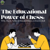 The Educational Power of Chess: Why Every School Should Have a Chess Club